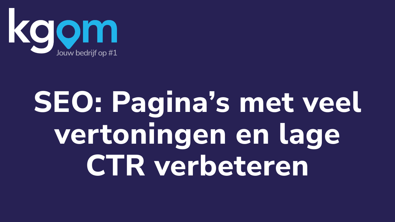 SEO: Pagina’s met veel vertoningen en lage CTR verbeteren