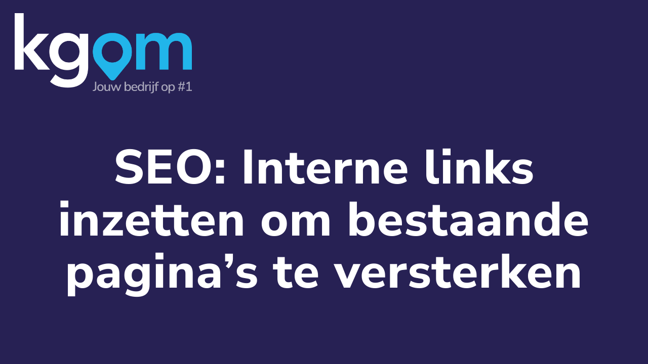 SEO: Interne links inzetten om bestaande pagina’s te versterken