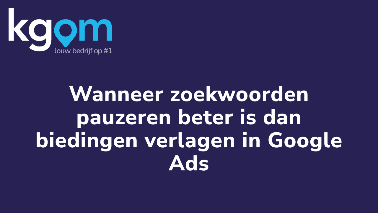 Wanneer zoekwoorden pauzeren beter is dan biedingen verlagen in Google Ads