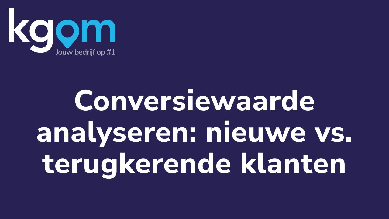 Conversiewaarde analyseren: nieuwe vs. terugkerende klanten