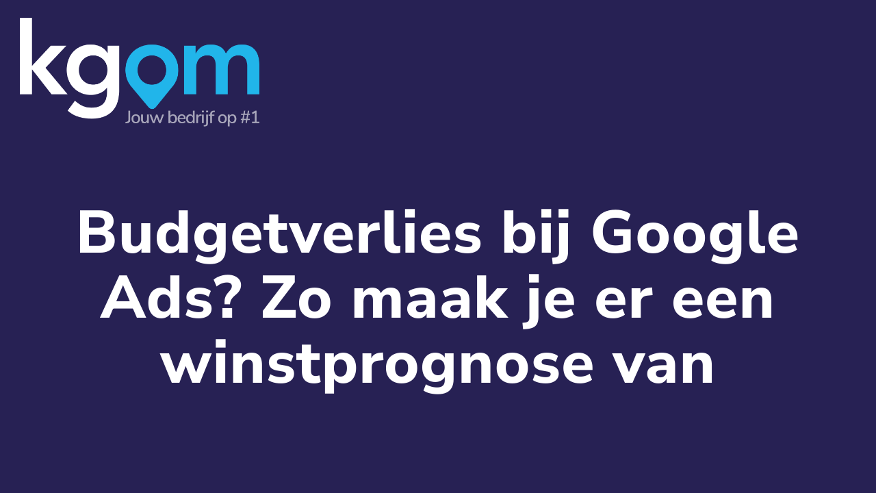 Budgetverlies bij Google Ads? Zo maak je er een winstprognose van