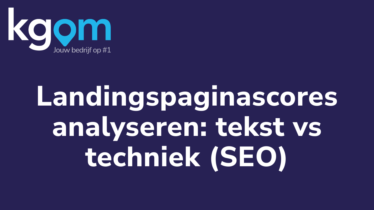 Landingspaginascores analyseren: tekst vs techniek (SEO)