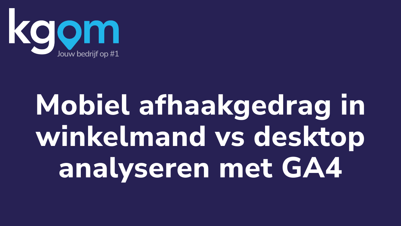 Mobiel afhaakgedrag in winkelmand vs desktop analyseren met GA4