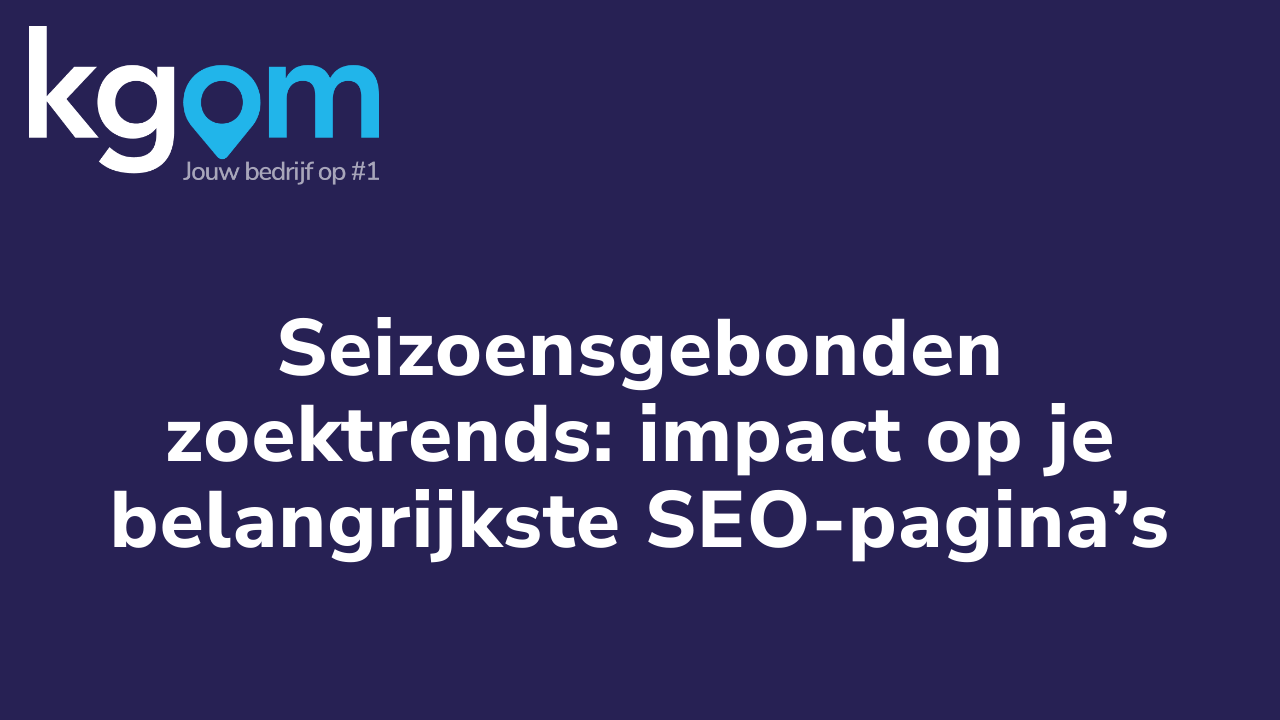 Seizoensgebonden zoektrends: impact op je belangrijkste SEO-pagina’s