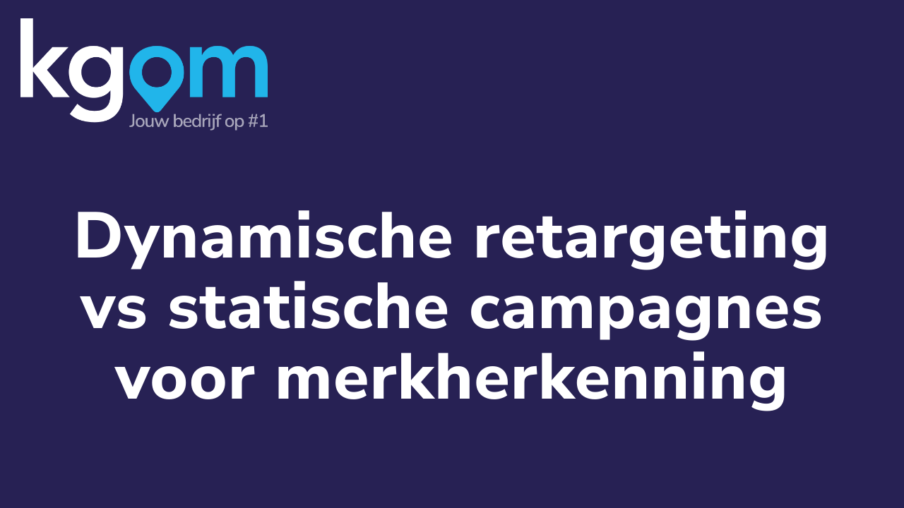 Dynamische retargeting vs statische campagnes voor merkherkenning