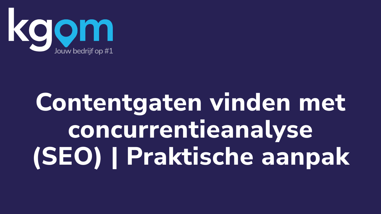 Contentgaten vinden met concurrentieanalyse (SEO) | Praktische aanpak