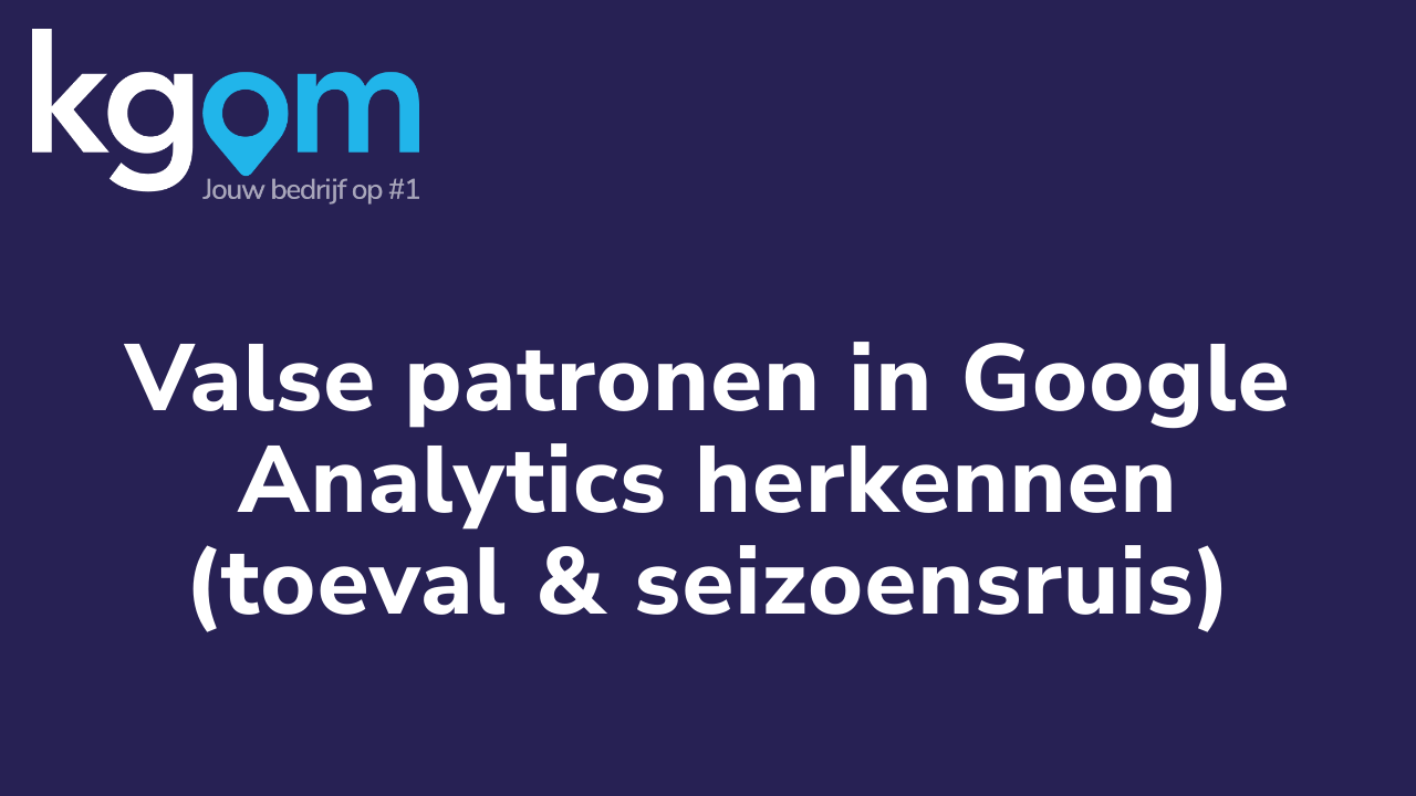 Valse patronen in Google Analytics herkennen (toeval & seizoensruis)