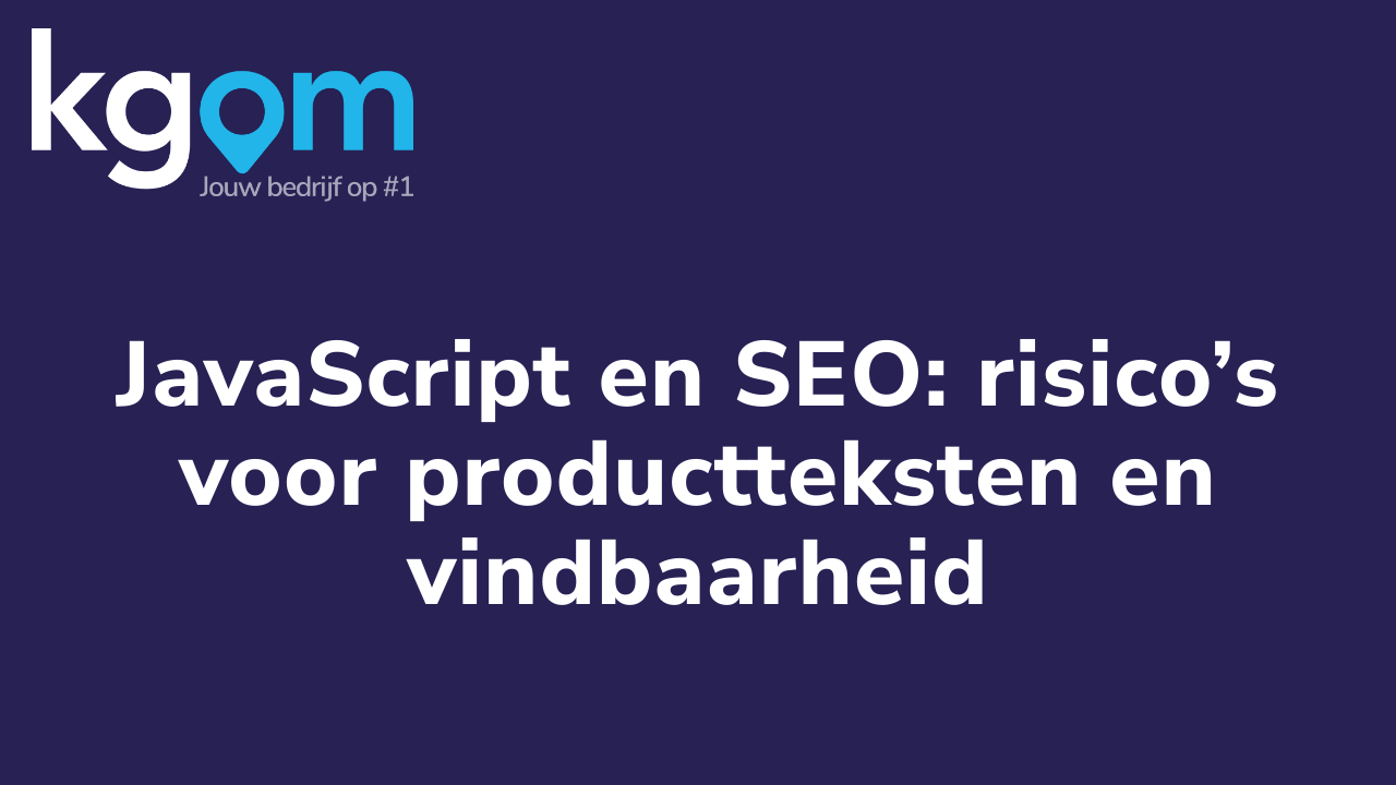 JavaScript en SEO: risico’s voor productteksten en vindbaarheid