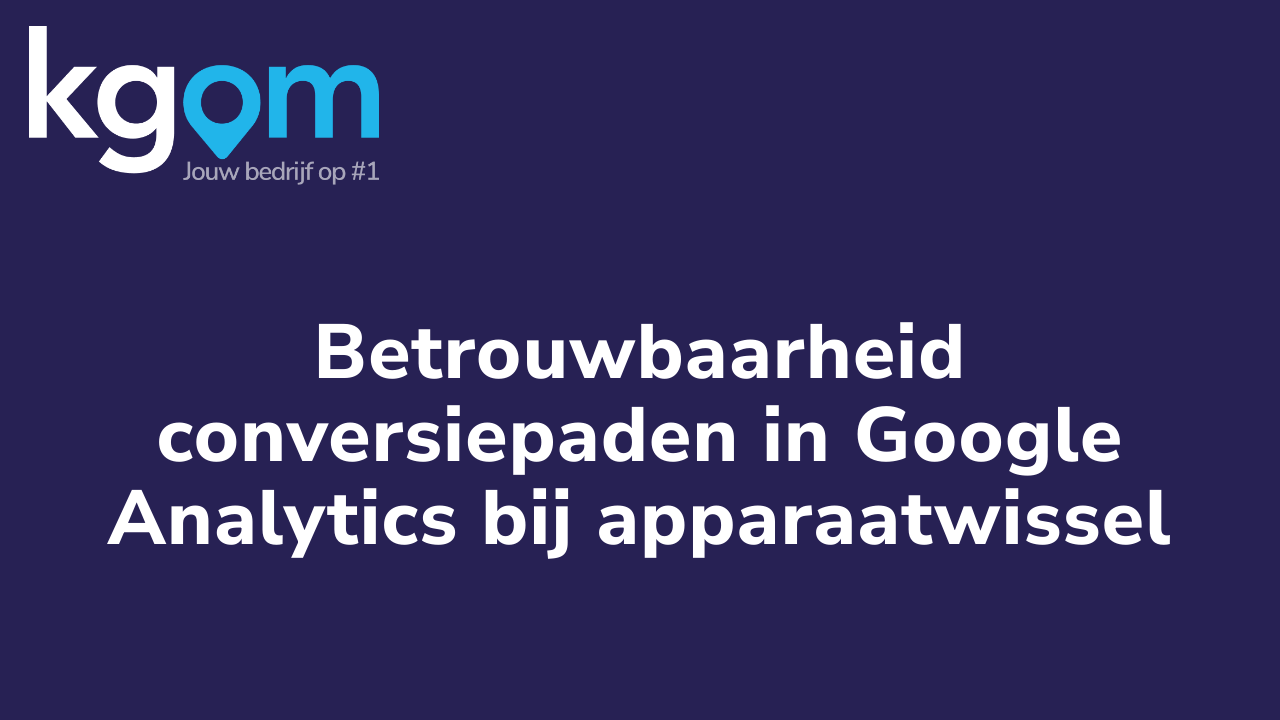 Betrouwbaarheid conversiepaden in Google Analytics bij apparaatwissel