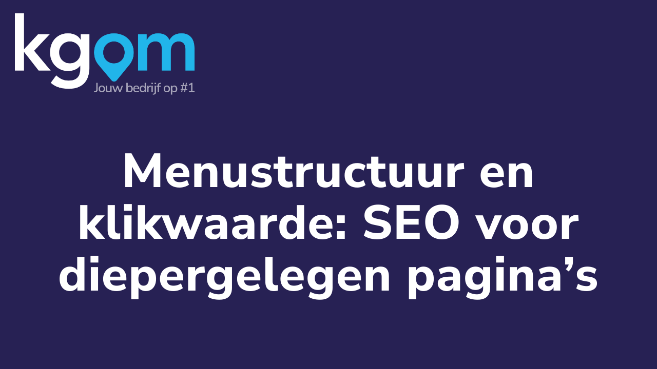 Menustructuur en klikwaarde: SEO voor diepergelegen pagina’s