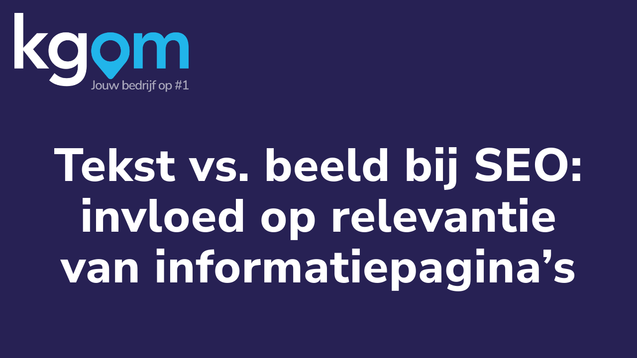 Tekst vs. beeld bij SEO: invloed op relevantie van informatiepagina’s