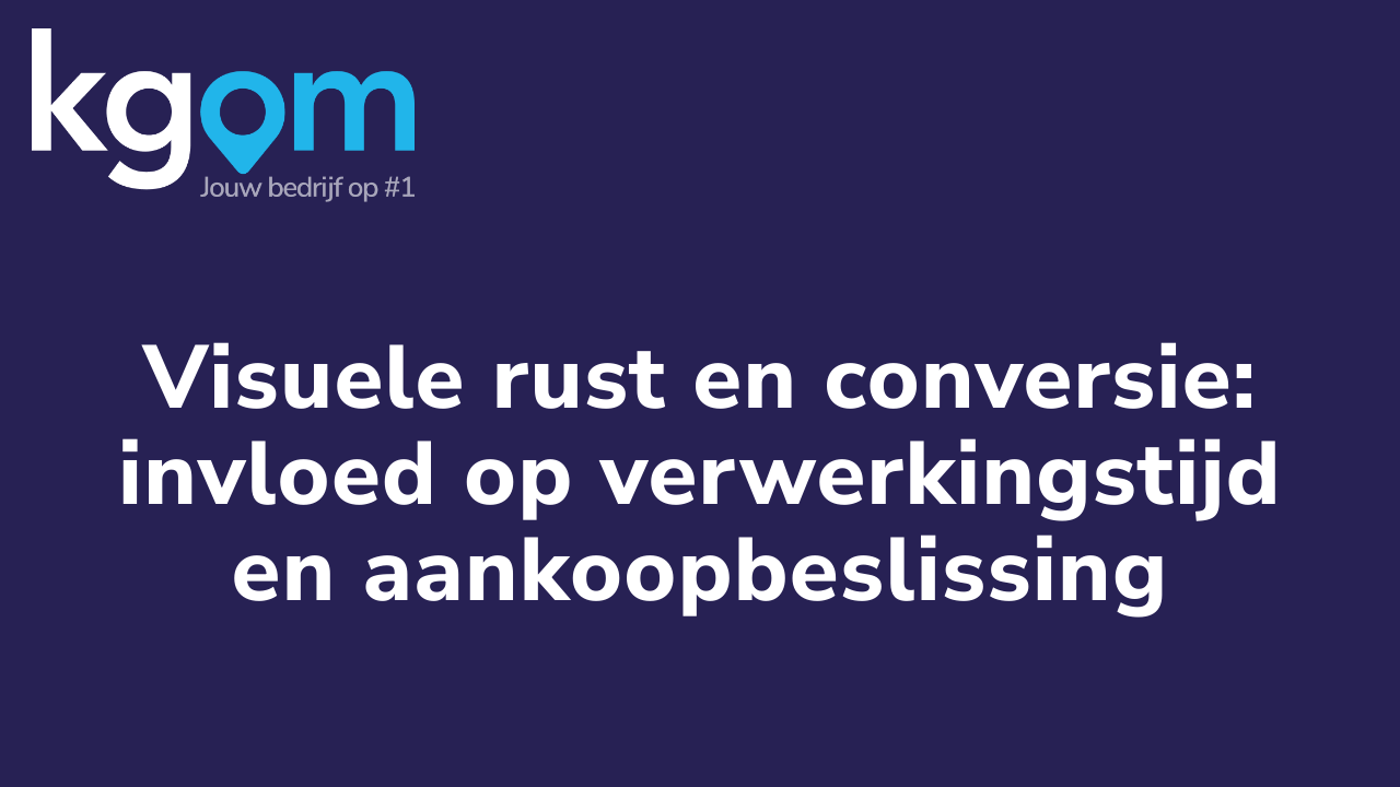 Visuele rust en conversie: invloed op verwerkingstijd en aankoopbeslissing