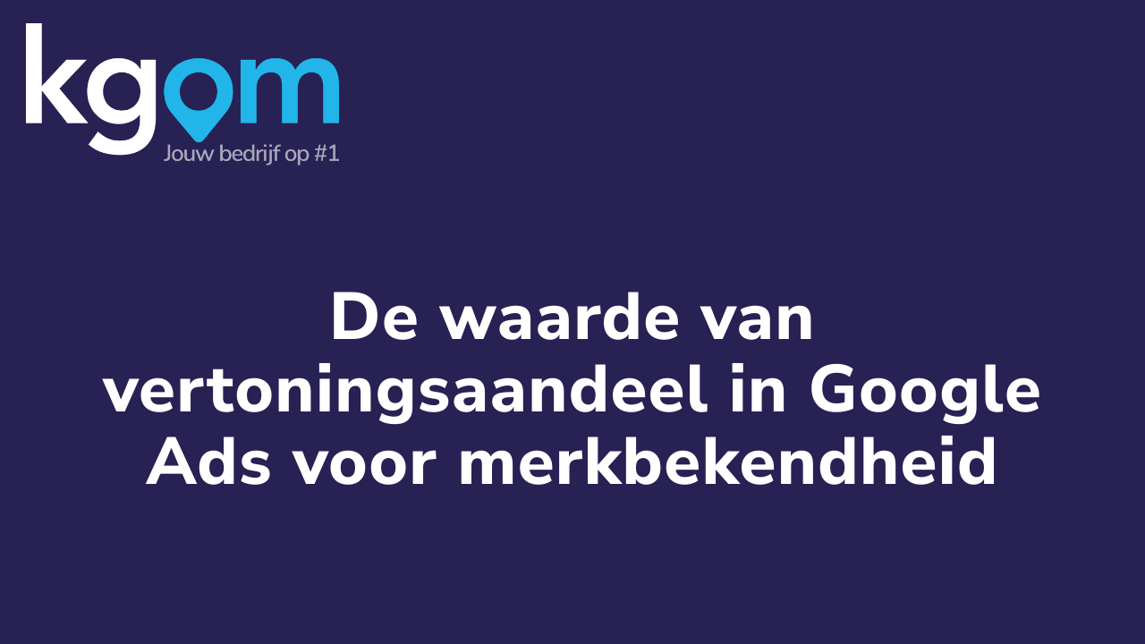 De waarde van vertoningsaandeel in Google Ads voor merkbekendheid