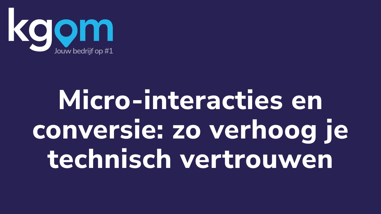 Micro-interacties en conversie: zo verhoog je technisch vertrouwen