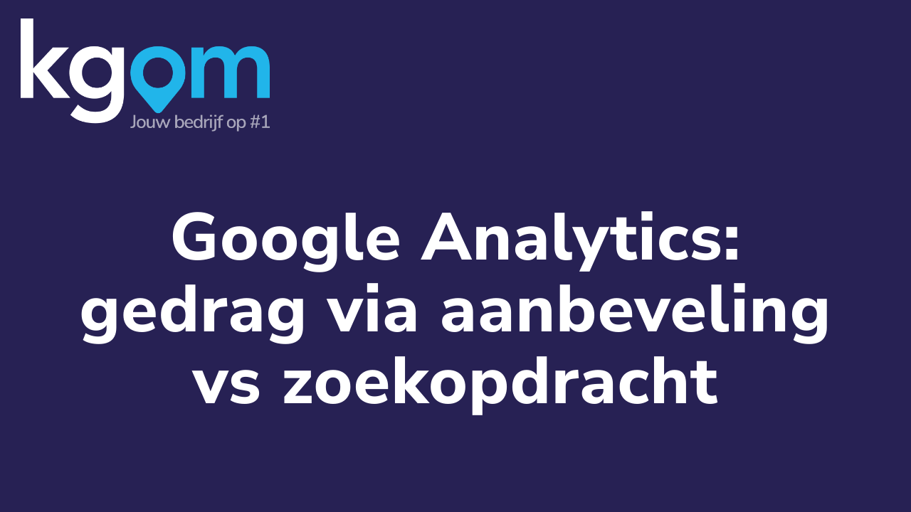 Google Analytics: gedrag via aanbeveling vs zoekopdracht