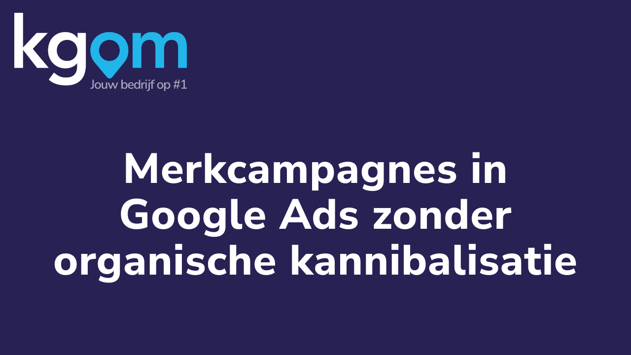 Merkcampagnes in Google Ads zonder organische kannibalisatie