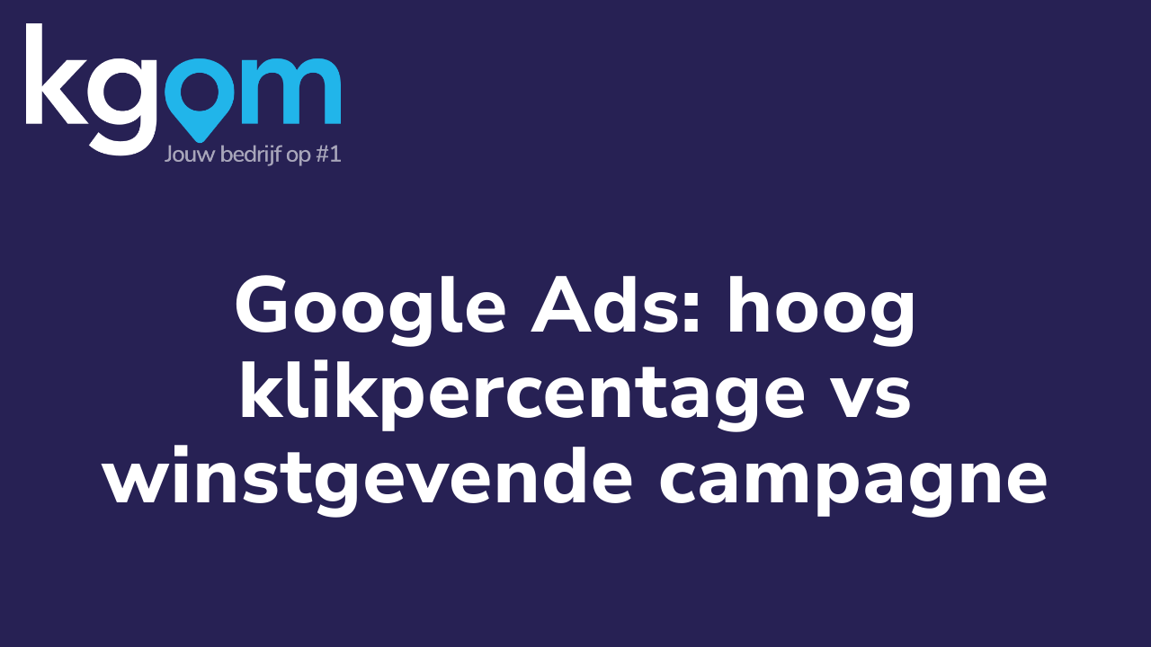 Google Ads: hoog klikpercentage vs winstgevende campagne