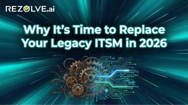 Why It's Time to Replace Your Legacy ITSM in 2026