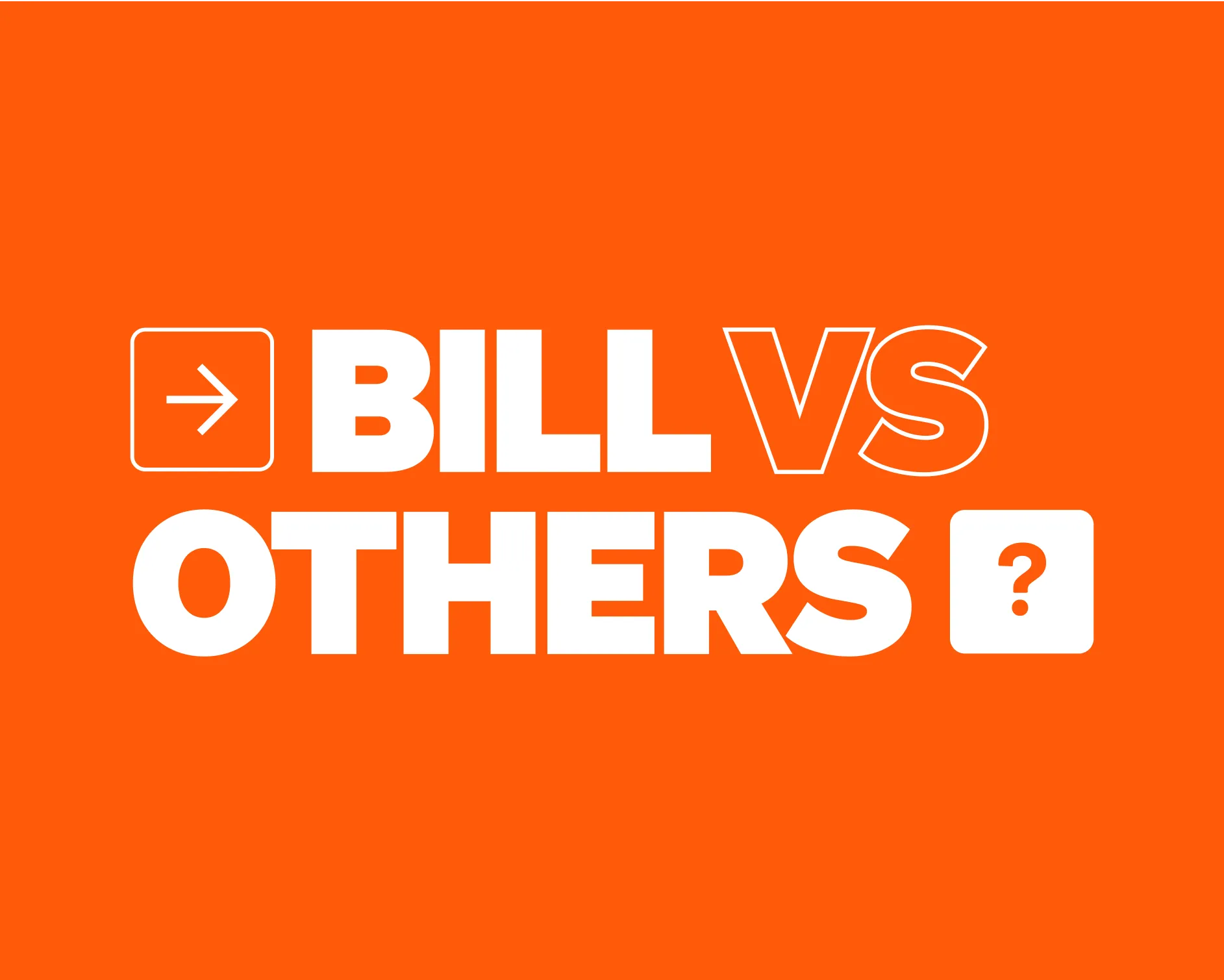 Bold text "BILL VS OTHERS" on orange background with arrow and question mark icons.