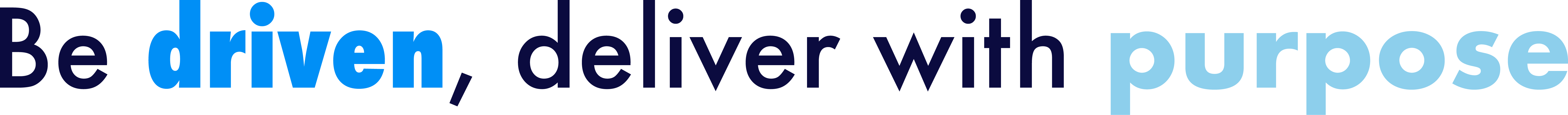 Be driven, deliver with purpose.