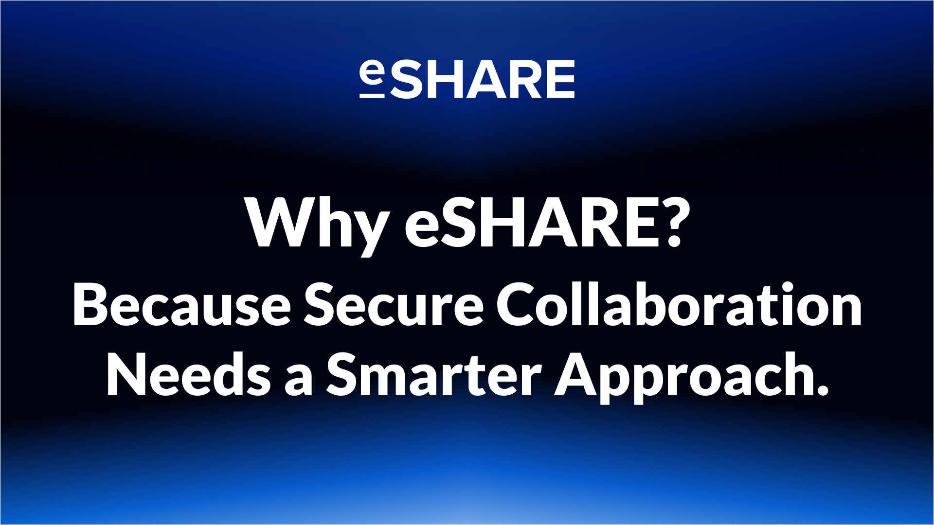 Why eSHARE? Because Secure Collaboration Needs a Smarter Approach.