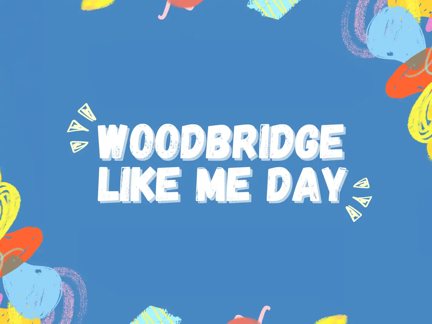 Woodbridge Like Me Day featuring bold white text, colorful abstract shapes, and a cheerful, community-focused design.