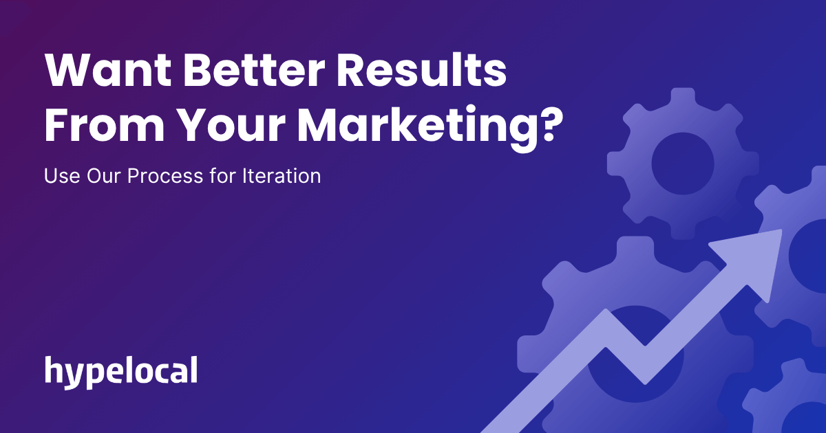 Want Better Results From Your Marketing? Use Our Process for Iteration