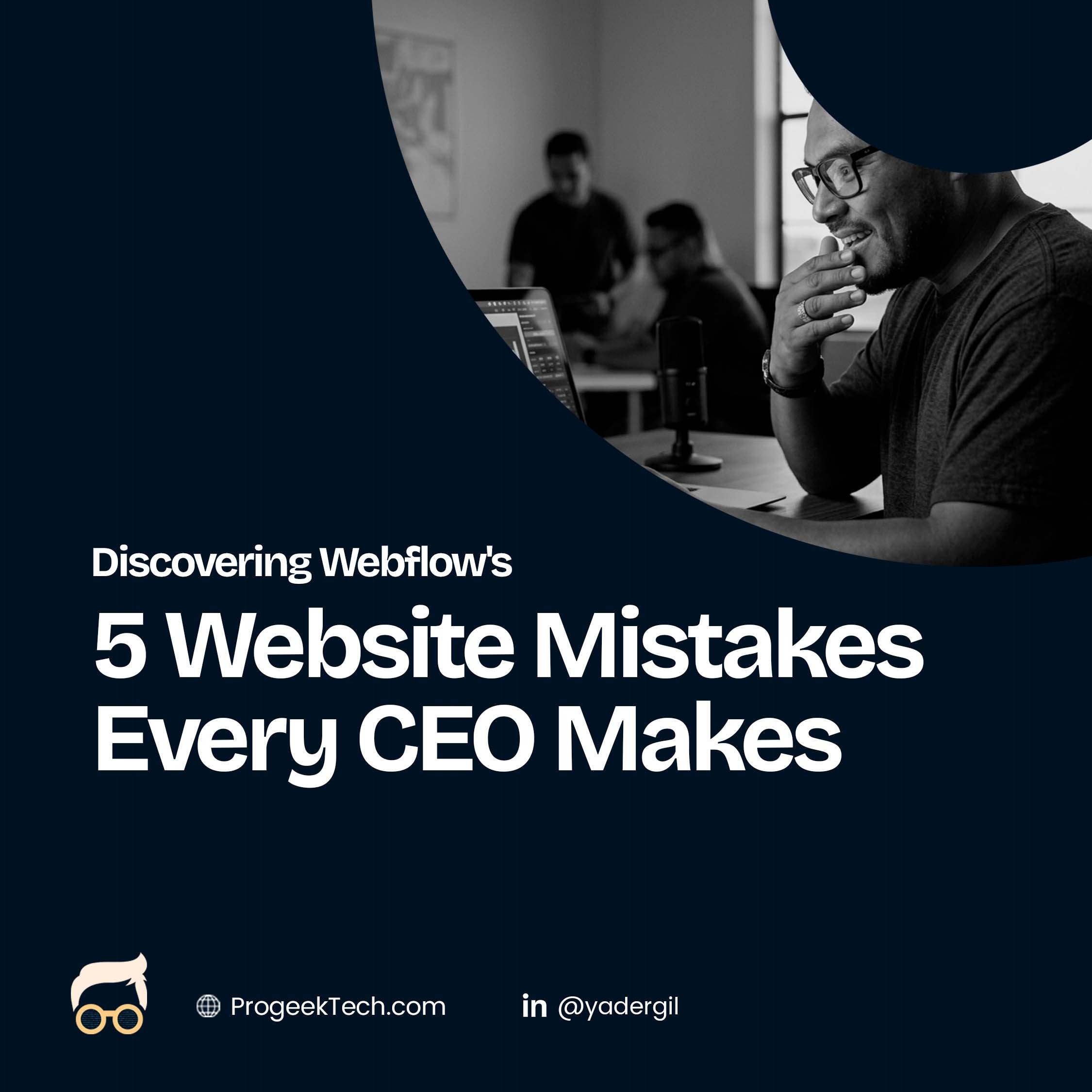 5 Website Mistakes Every CEO Makes Before Discovering Webflow's True Power — Progeektech