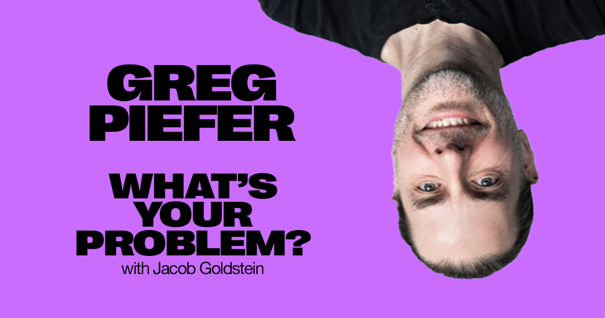 Greg Piefer on What's Your Problem? Podcast