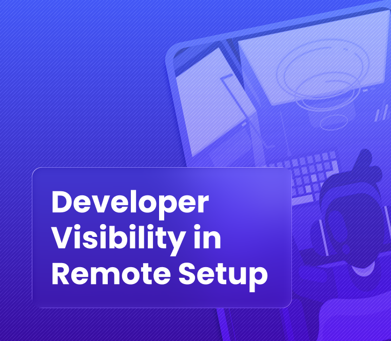 How to Ensure Developer Visibility in Remote Teams 