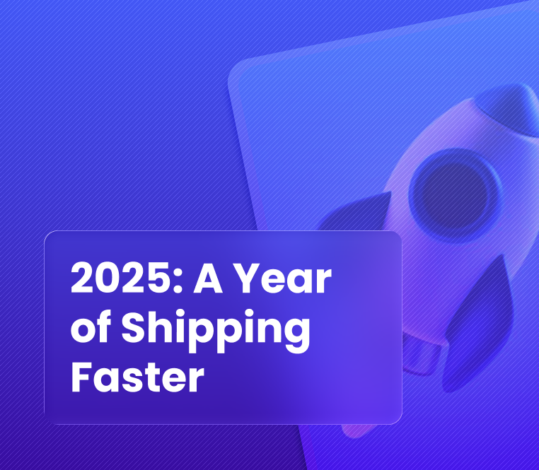 2025: A Year of Shipping Faster, Smarter, and More Realistically