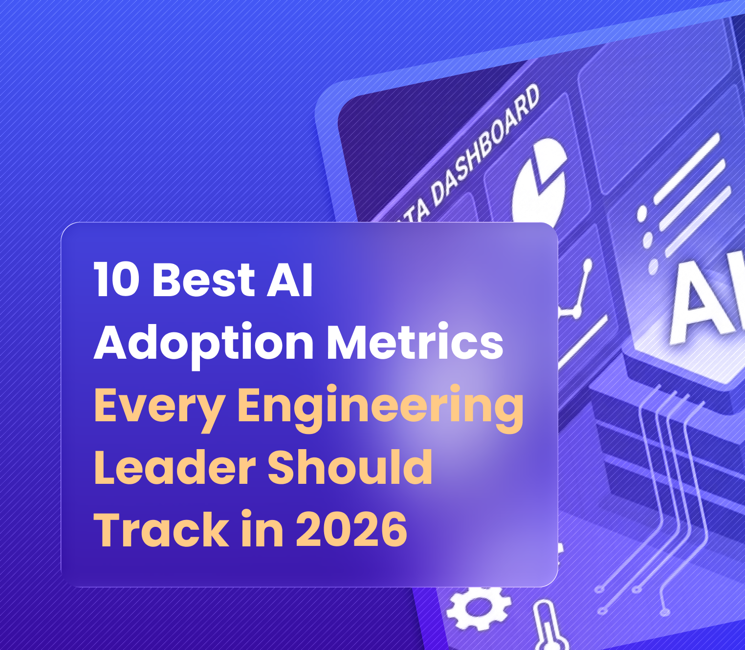 10 Best AI Adoption and Impact Metrics Every Engineering Leader Should Track in 2026