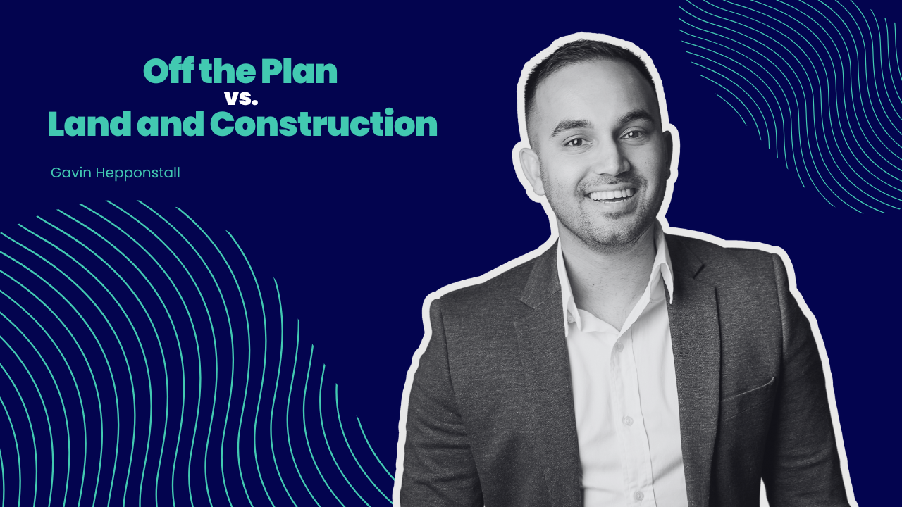 Off the Plan vs. Land and Construction