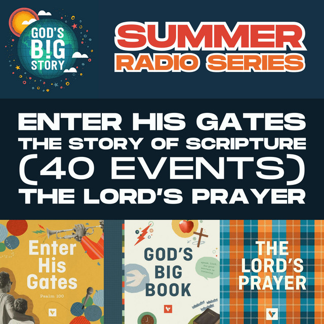 Summer Radio, Episode 2 - Enter His Gates, The Story of Scripture (40 Events), and The Lord's Prayer