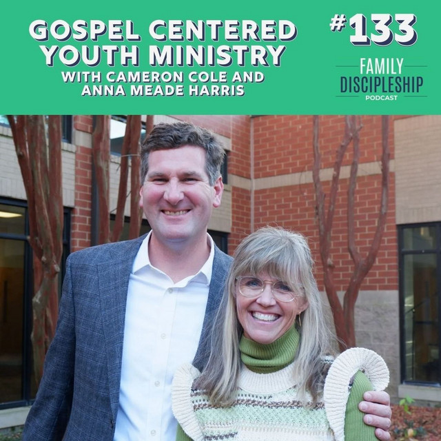 #133 — Gospel Centered Youth Ministry with Cameron Cole and Anna Meade Harris