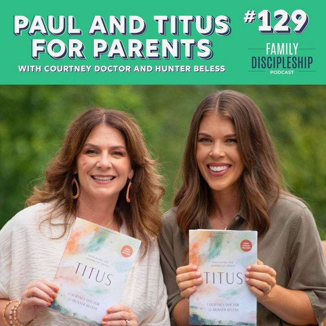#129 - Paul and Titus for Parents with Courtney Doctor and Hunter Beless