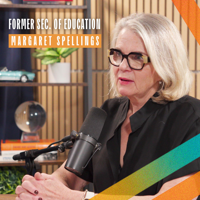 From Texas to D.C. — Margaret Spellings on Education, Policy & Progress