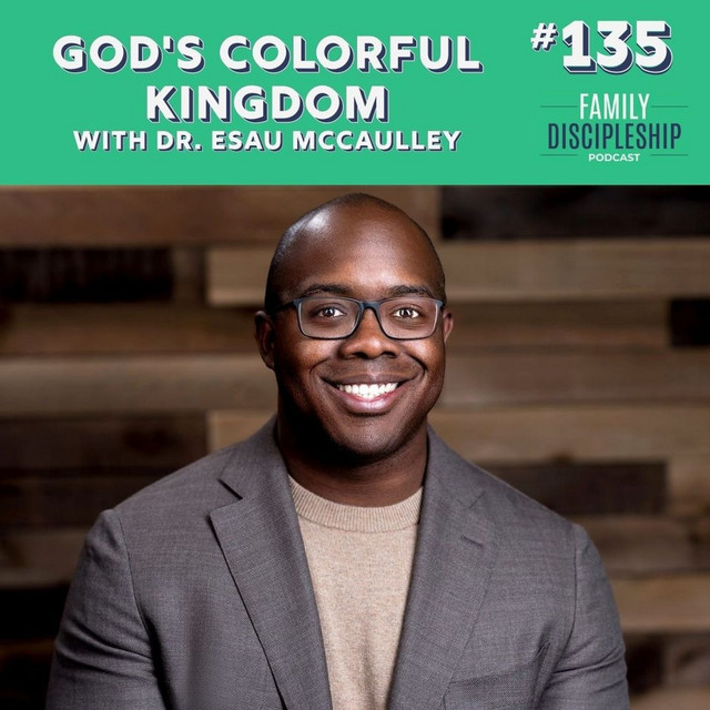 #135 – God's Colorful Kingdom with Dr. Esau McCaulley