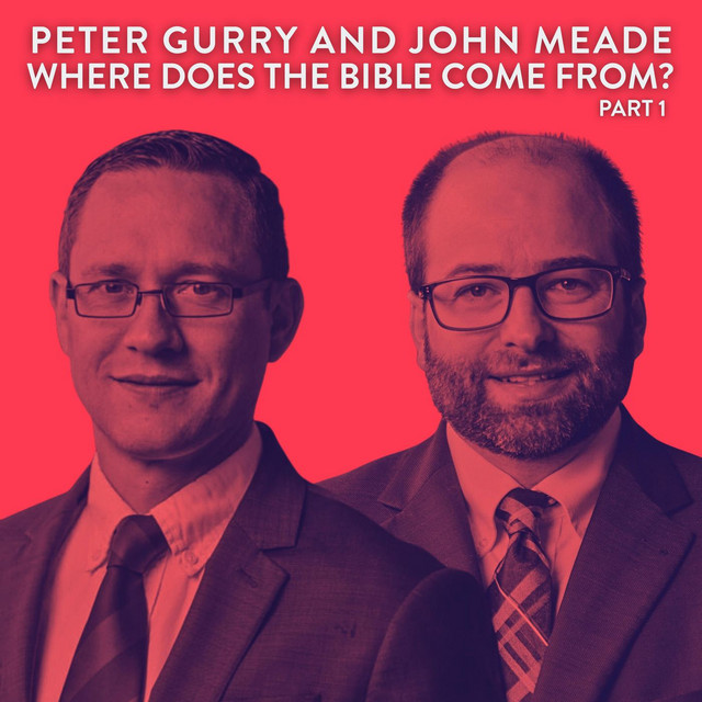 Where Does The Bible Come From? with Dr. Peter Gurry and Dr. John Meade (Part 1)