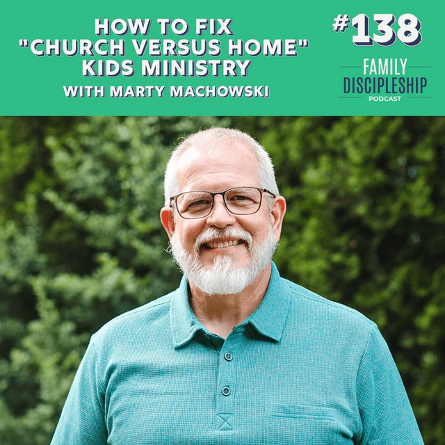 How to Fix "Church Versus Home" Kids Ministry with Marty Machowski