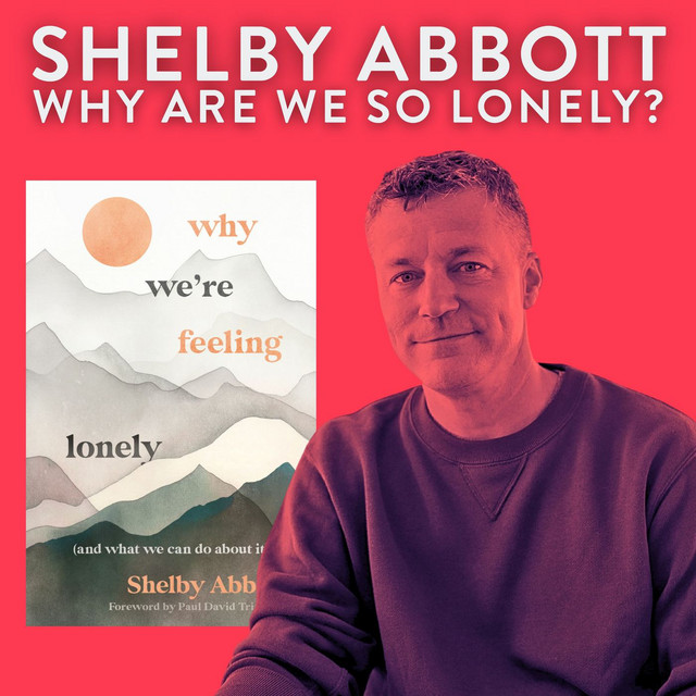 Why Are We So Lonely? with Shelby Abbott