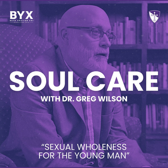 Soul Care Series : Sexual Wholeness for the Young Man with Dr. Greg Wilson