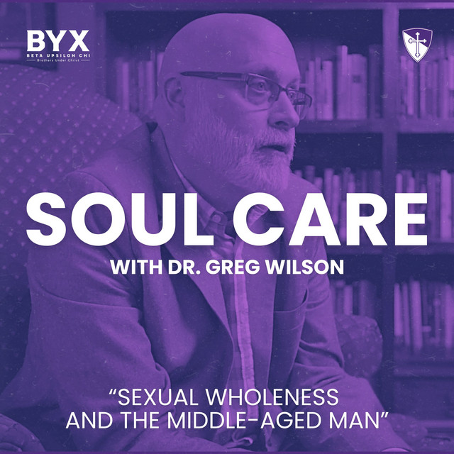 Soul Care Series: Sexual Wholeness and the Middle-Aged Man with Dr. Greg Wilson