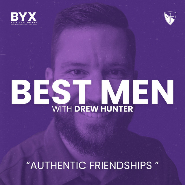 BEST MEN - Authentic Friendships with Drew Hunter