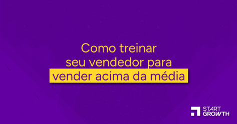 Como treinar seu vendedor para vender acima da média