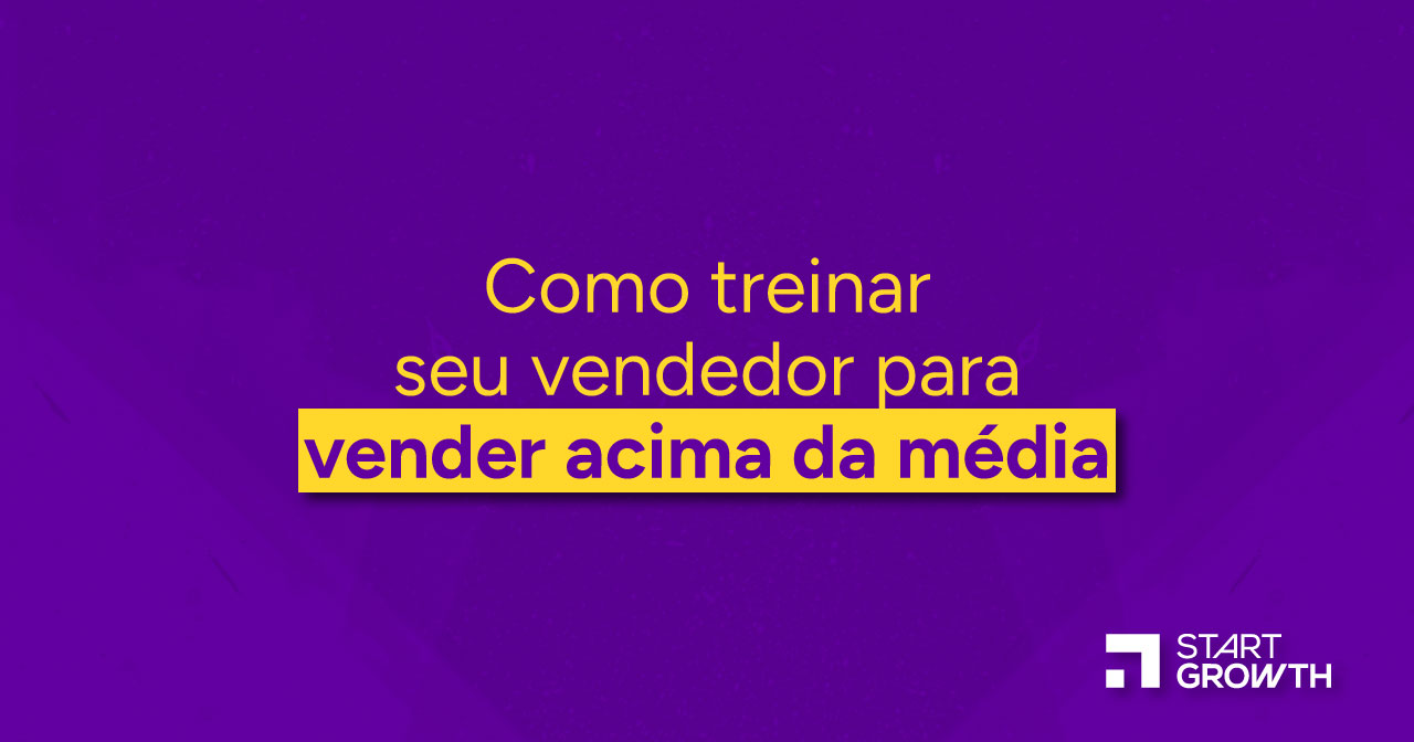Como treinar seu vendedor para vender acima da média