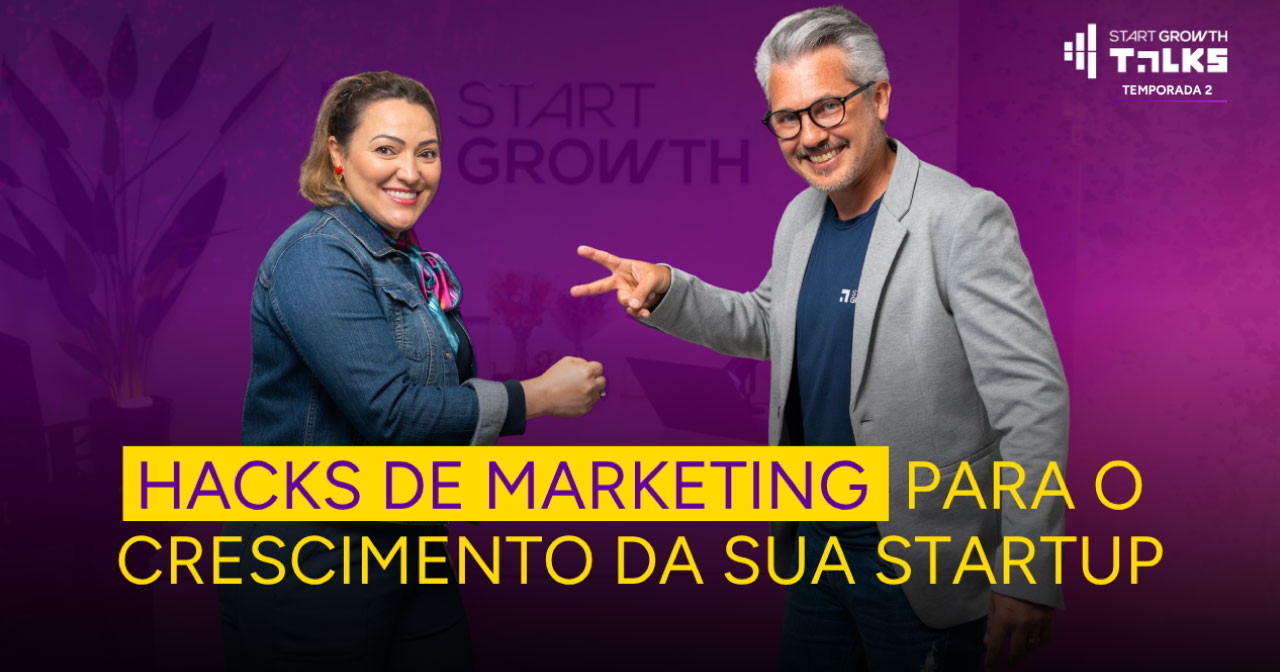 Podcast Start Growth Talks - Temporada 2 | episódio 7 - Hacks de marketing para o crescimento da sua startup