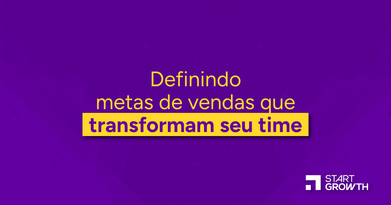 Definindo metas de vendas que transformam o seu time