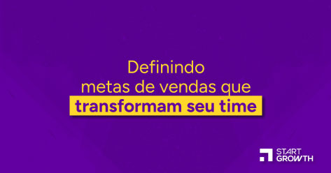 Definindo metas de vendas que transformam o seu time