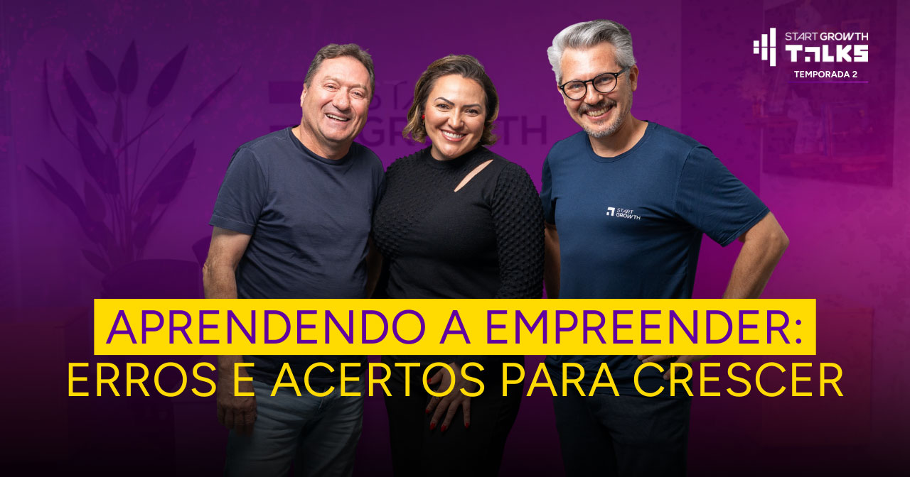 Podcast Start Growth Talks - Temporada 2 | episódio 12 - Aprendendo a empreender: erros e acertos para crescer 
